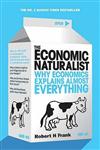 The Economic Naturalist : Why Economics Explain Almost Everything